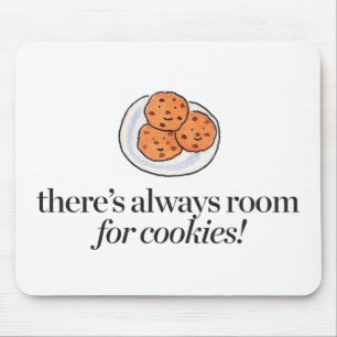 There's Always Room for Cookies Mouse Pad