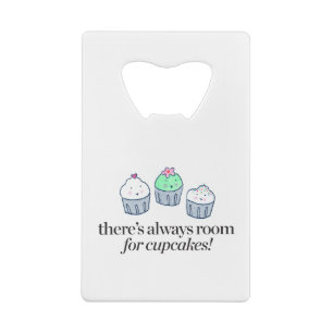 There's Always Room for Cupcakes Credit Card Bottle Opener