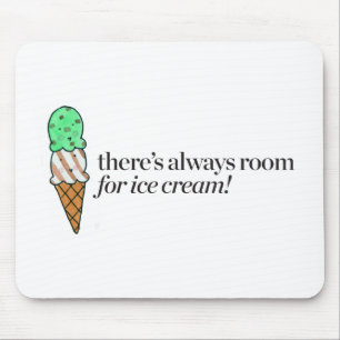 There's Always Room for Ice Cream Mouse Pad