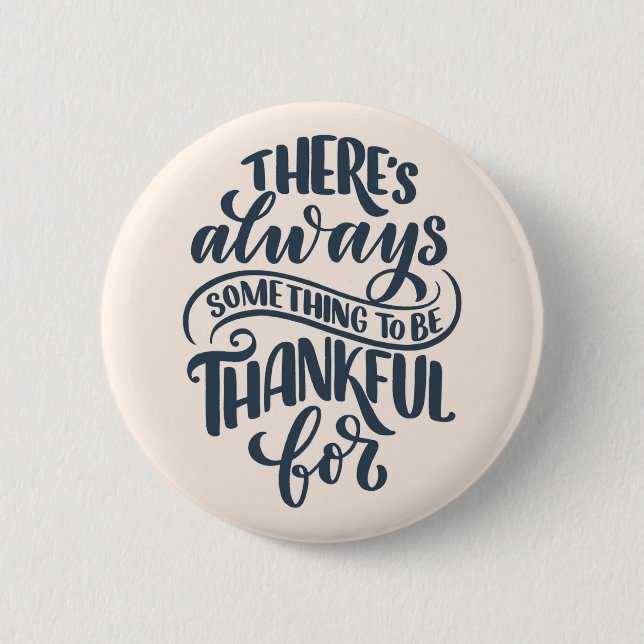 There's Always Something To Be Thankful For 2 Inch Round Button (Front)