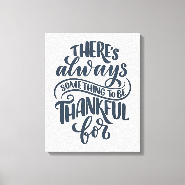 There's Always Something To Be Thankful For Canvas Print (Front)