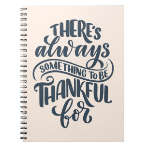 There's Always Something To Be Thankful For Notebook