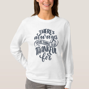 There's Always Something To Be Thankful For T-Shirt