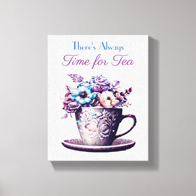 There's Always Time for Tea Canvas Print (Front)