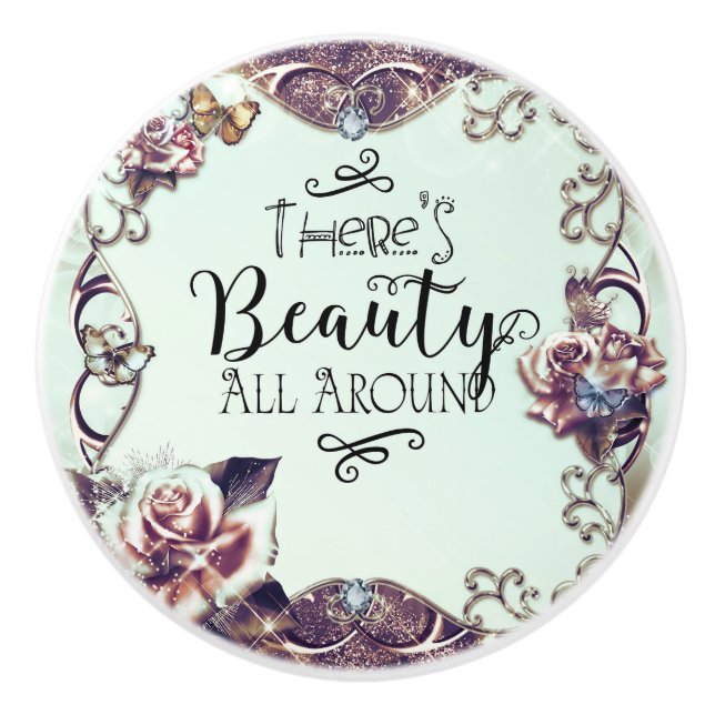 There's Beauty All Around Butterflies & Roses Ceramic Knob (Front)