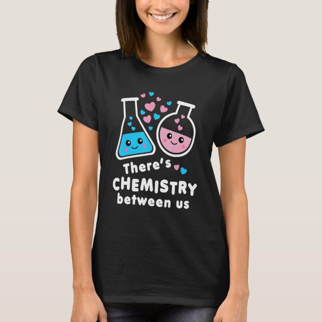 There's Chemistry Between Us Funny Science Valenti T-Shirt (Front)