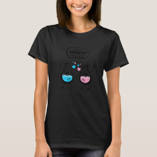 There's Chemistry Between Us Funny Science Valenti T-Shirt