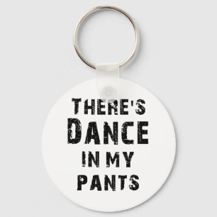 There's Dance In My Pants For Dancers Keychain