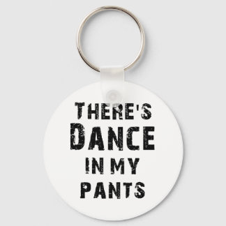 There's Dance In My Pants For Dancers Keychain