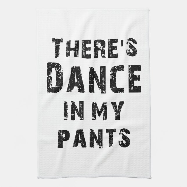 There's Dance In My Pants Kitchen Towel (Vertical)