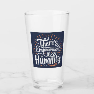 There's Empowerment In Humility Glass