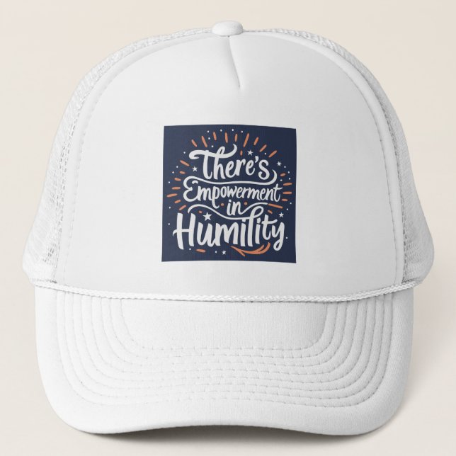 There's Empowerment In Humility Trucker Hat (Front)