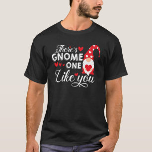 There's Gnome One Like You   Gnome T-Shirt