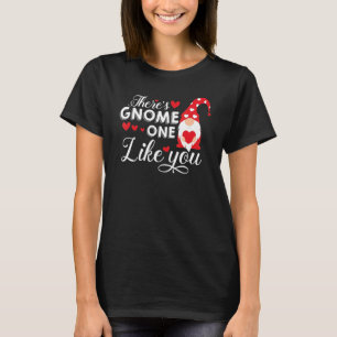 There's Gnome One Like You   Gnome T-Shirt