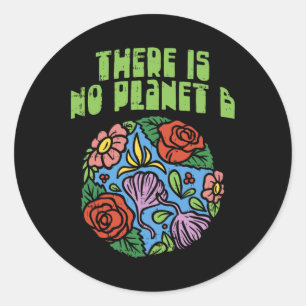 Theres Is No Planet B Shirt Save Floral Earth Ecol Classic Round Sticker