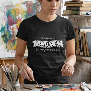 There's Madness In My Method Sarcastic Humour T-Shirt
