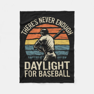 Theres Never Enough Daylight For Baseball Fleece Blanket
