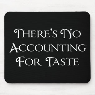 There's No Accounting For Taste Mouse Pad