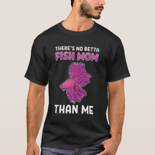 There'S No Betta Fish Mom Than Me Aquarium Fishkee T-Shirt