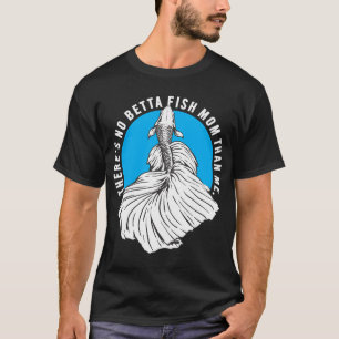 There's No Betta Fish Mom Than Me, Fighting Fish P T-Shirt