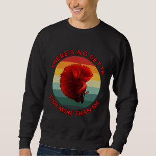 Theres No Betta Fish Mom Than Me Red Sweatshirt