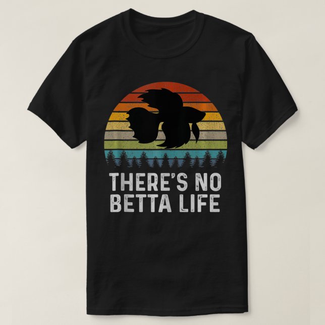 There's No Betta Life Retro Betta Fish Gifts Betta T-Shirt (Design Front)