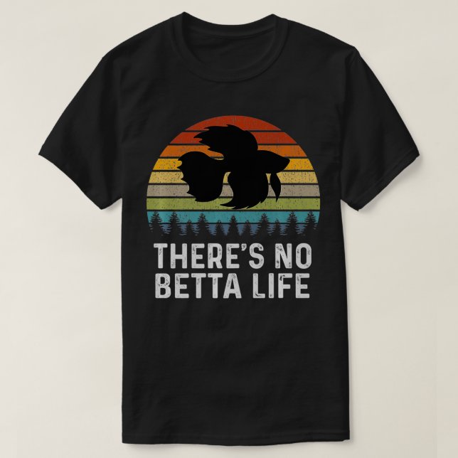 There's No Betta Life Retro Betta Fish Gifts Betta T-Shirt (Design Front)