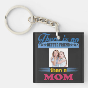 There's No Better Friend Than a Mom, Personalized Keychain
