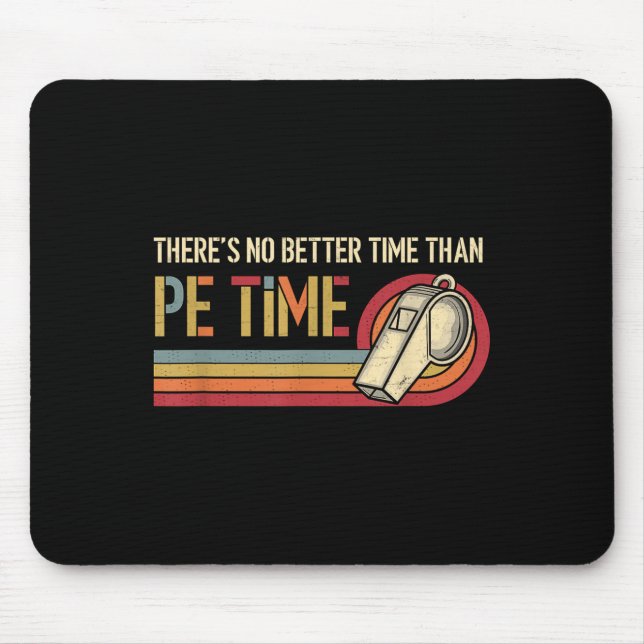 Theres No Better Time Than P.e Time Physical Educa Mouse Pad (Front)