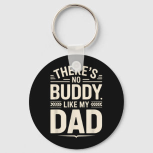Theres No Buddy Like My Dad Fathers Day Quote Keychain