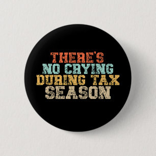 There's No Crying During Tax Season 2 Inch Round Button