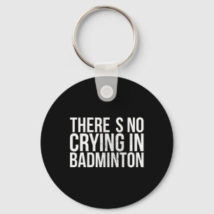 There's No Crying In Badminton Bold Text Keychain