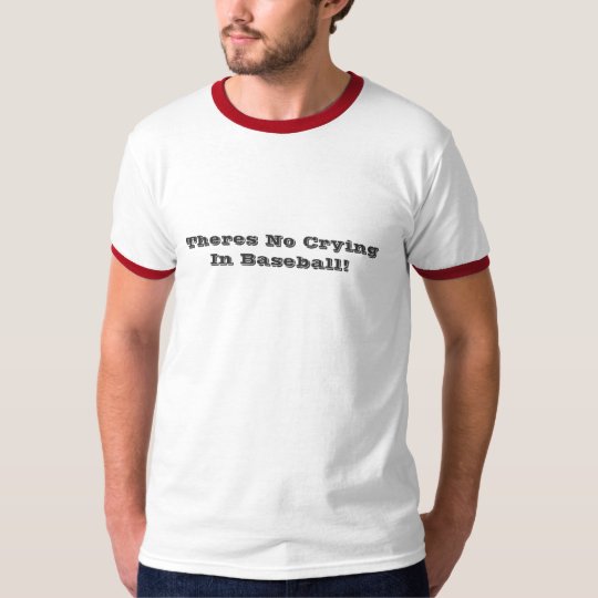 Theres No Crying In Baseball (men's tshirt) T-Shirt
