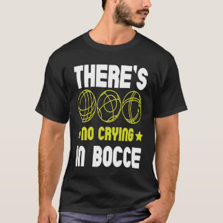 There's No Crying In Bocce Boule Boccia Petanque T-Shirt