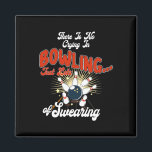Theres No Crying In Bowling Just Lots Swearing Fun Magnet<br><div class="desc">Theres No Crying In Bowling Just Lots Swearing Funny Bowling 1</div>