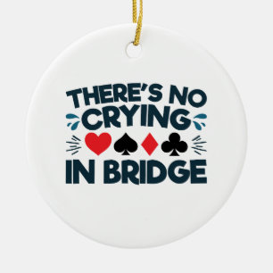There's No Crying in Bridge Funny  Card Game  Ceramic Ornament