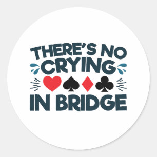 There's No Crying in Bridge Funny  Card Game  Classic Round Sticker