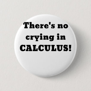 Theres No Crying in Calculus 2 Inch Round Button