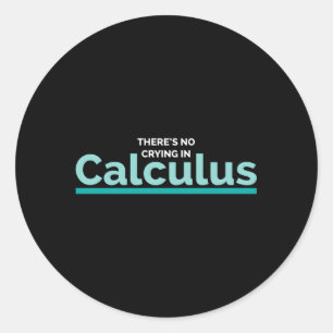 There'S No Crying In Calculus Math Nerd Ge Classic Round Sticker