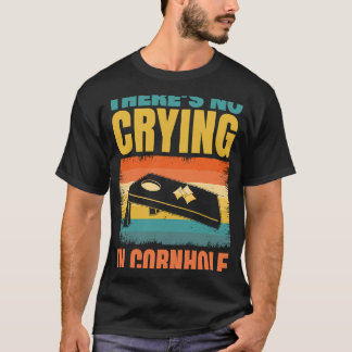 There's no Crying in Cornhole for Cornhole Bean Ba T-Shirt