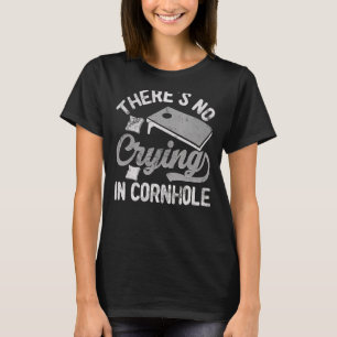 There's No Crying In Cornhole Sack Bean Bag Toss G T-Shirt