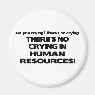 There's No Crying in Human Resources Magnet