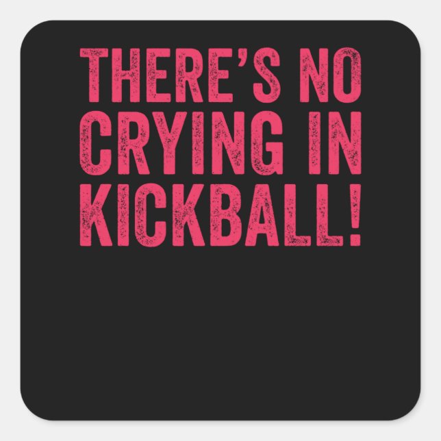 There's No Crying IN Kickball Square Sticker (Front)