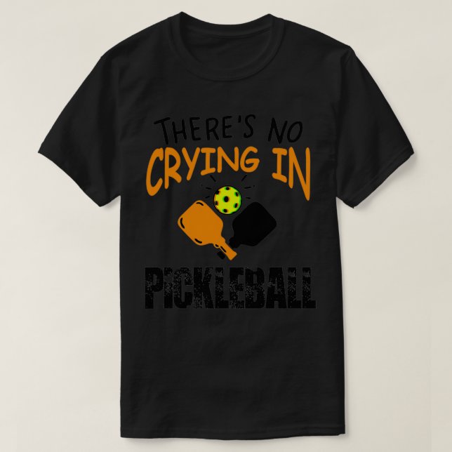 Theres No Crying in Pickleball funny gift for men  T-Shirt (Design Front)