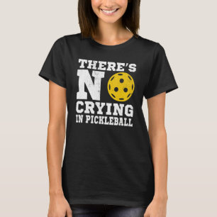 There's No Crying In Pickleball Pickle Ball Playe T-Shirt