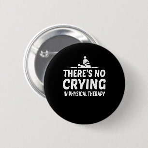 Theres No Crying Physical Therapy Shirt 2 Inch Round Button