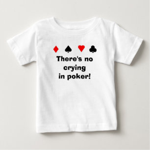 There's no cryingin poker! baby T-Shirt