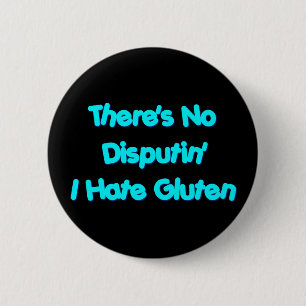 There's No Disputin' I Hate Gluten 2 Inch Round Button