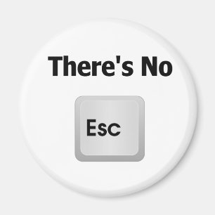 There's No Escape Magnet