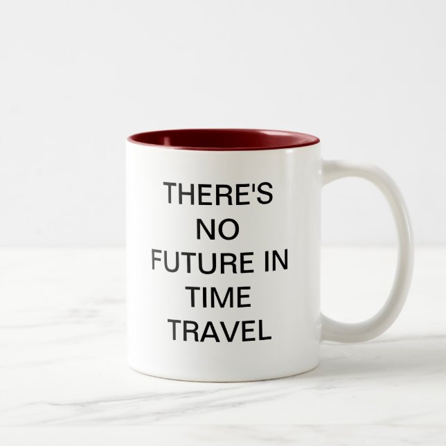THERE'S NO FUTURE IN TIME TRAVEL Two-Tone COFFEE MUG (Right)